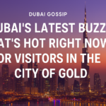 Dubai's Latest Buzz What's Hot Right Now for Visitors in the City of Gold